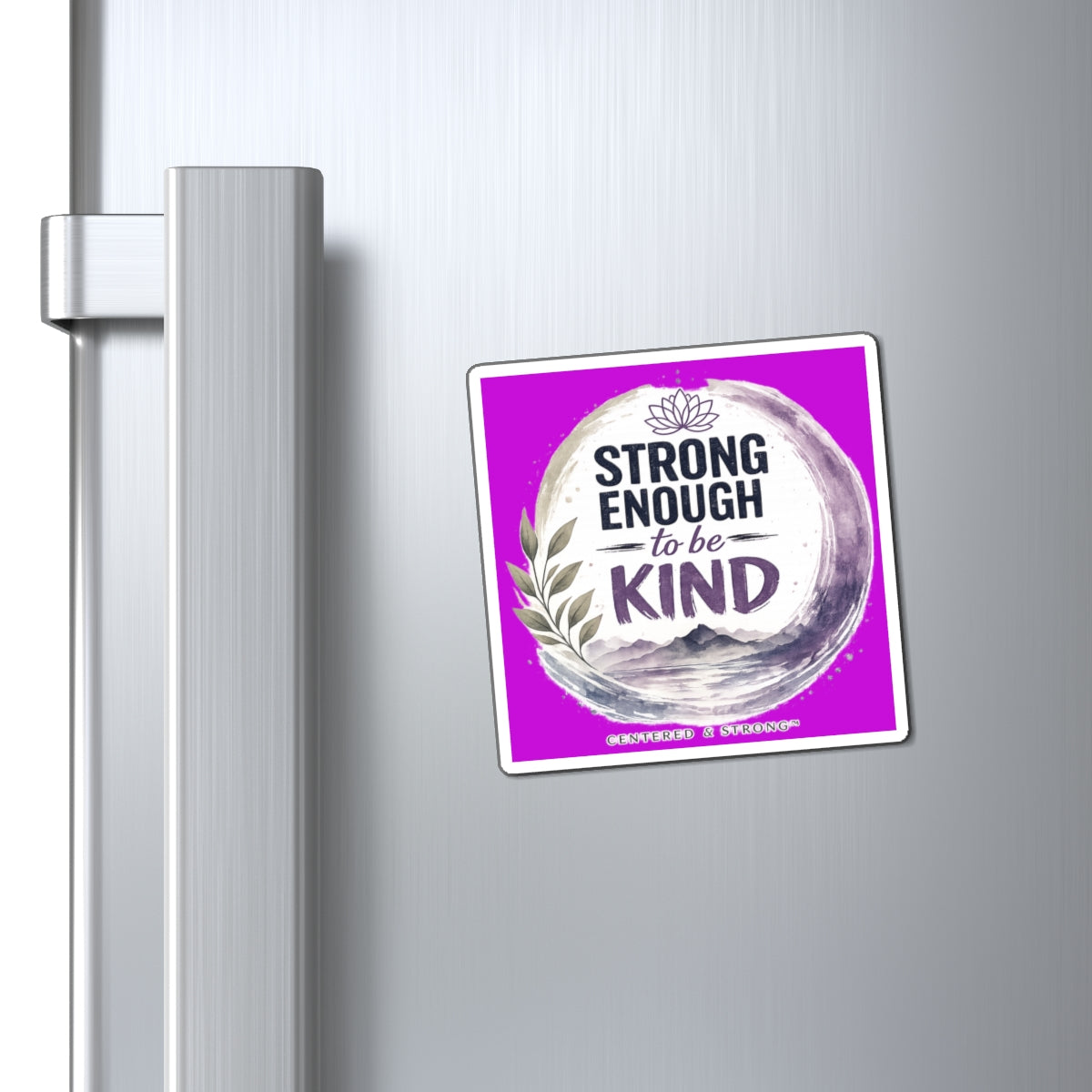 Strong Enough to Be Kind Magnet — Inspirational Fridge Magnet for Encouragement & Gifts