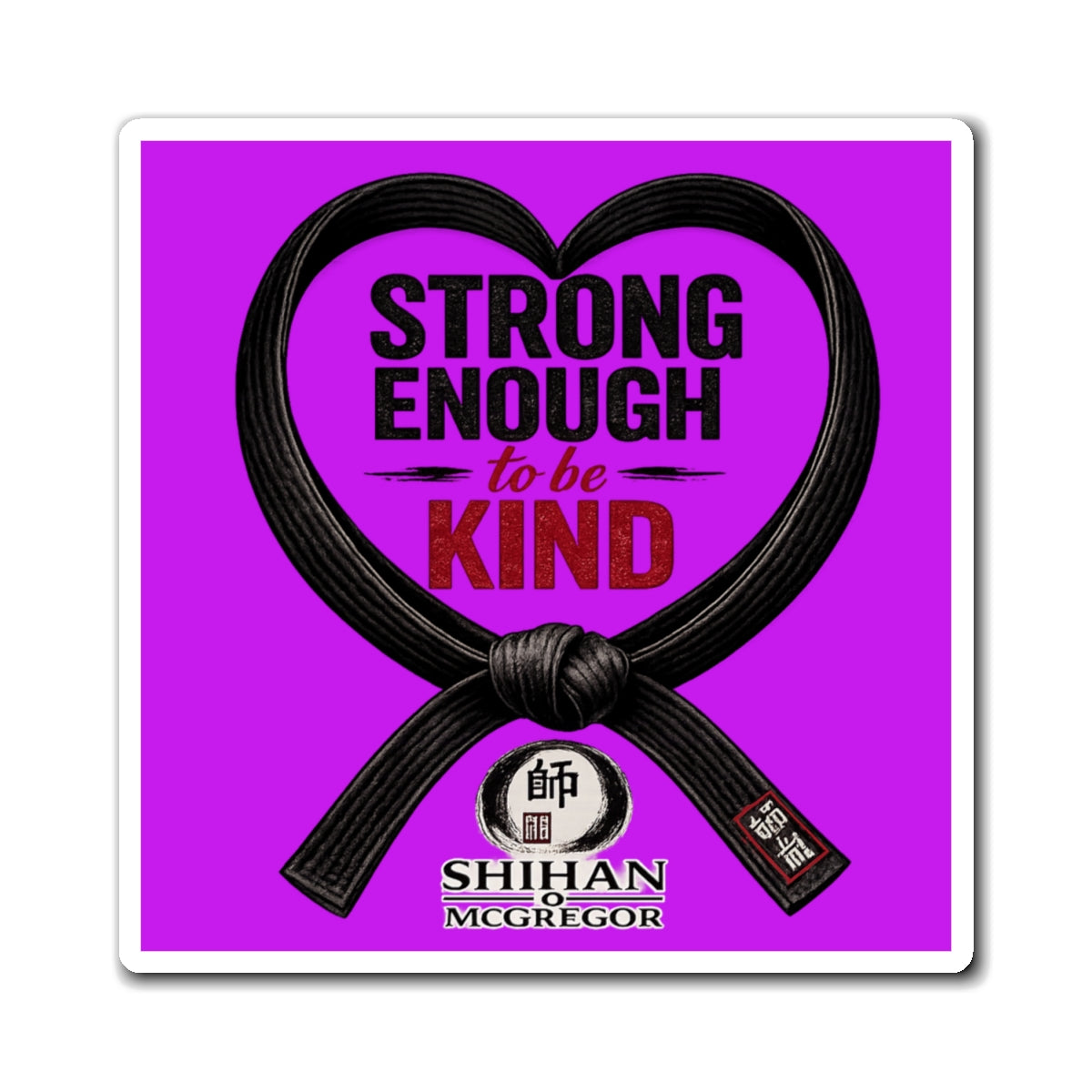 Strong Enough to Be Kind Magnet — Martial Arts Black Belt Inspirational Fridge Sticker