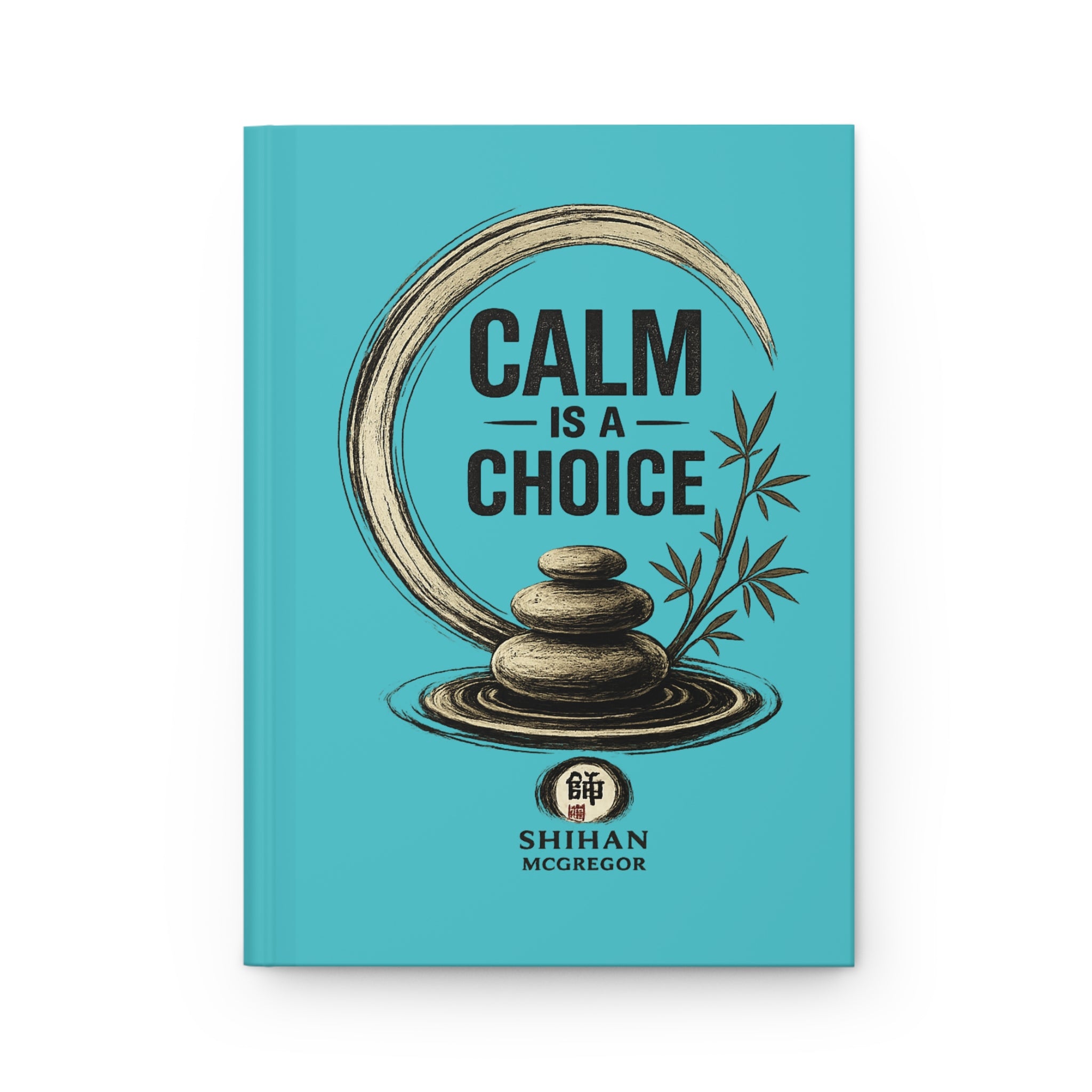Calm Is a Choice Hardcover Journal — Mindfulness Gratitude Notebook