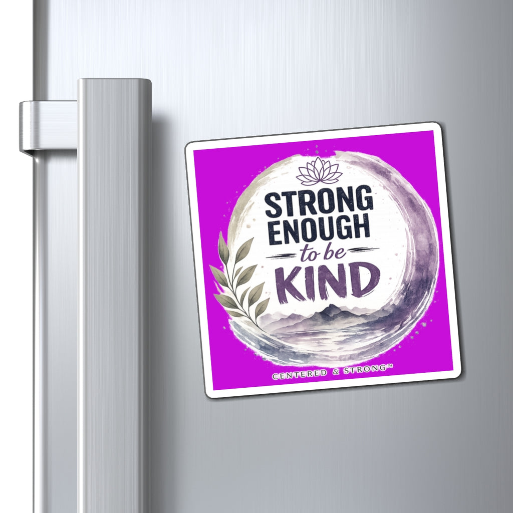 Strong Enough to Be Kind Magnet — Inspirational Fridge Magnet for Encouragement & Gifts