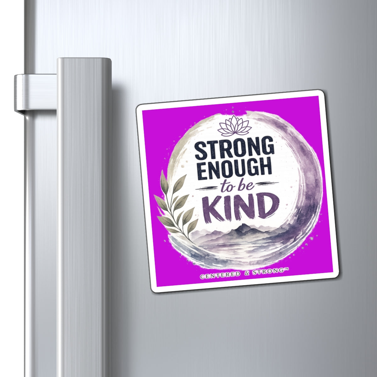 Strong Enough to Be Kind Magnet — Inspirational Fridge Magnet for Encouragement & Gifts