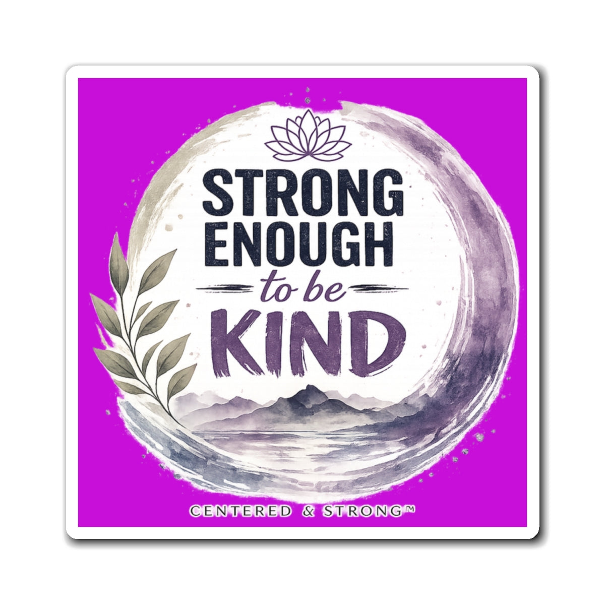 Strong Enough to Be Kind Magnet — Inspirational Fridge Magnet for Encouragement & Gifts