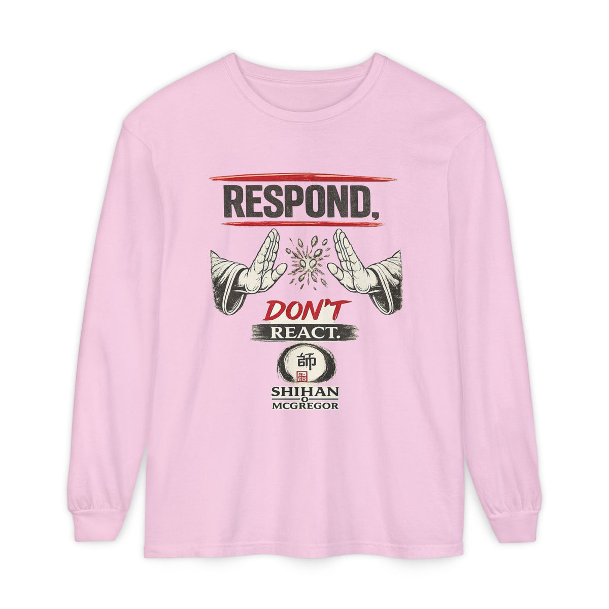 Respond Don't React Long Sleeve T‑Shirt