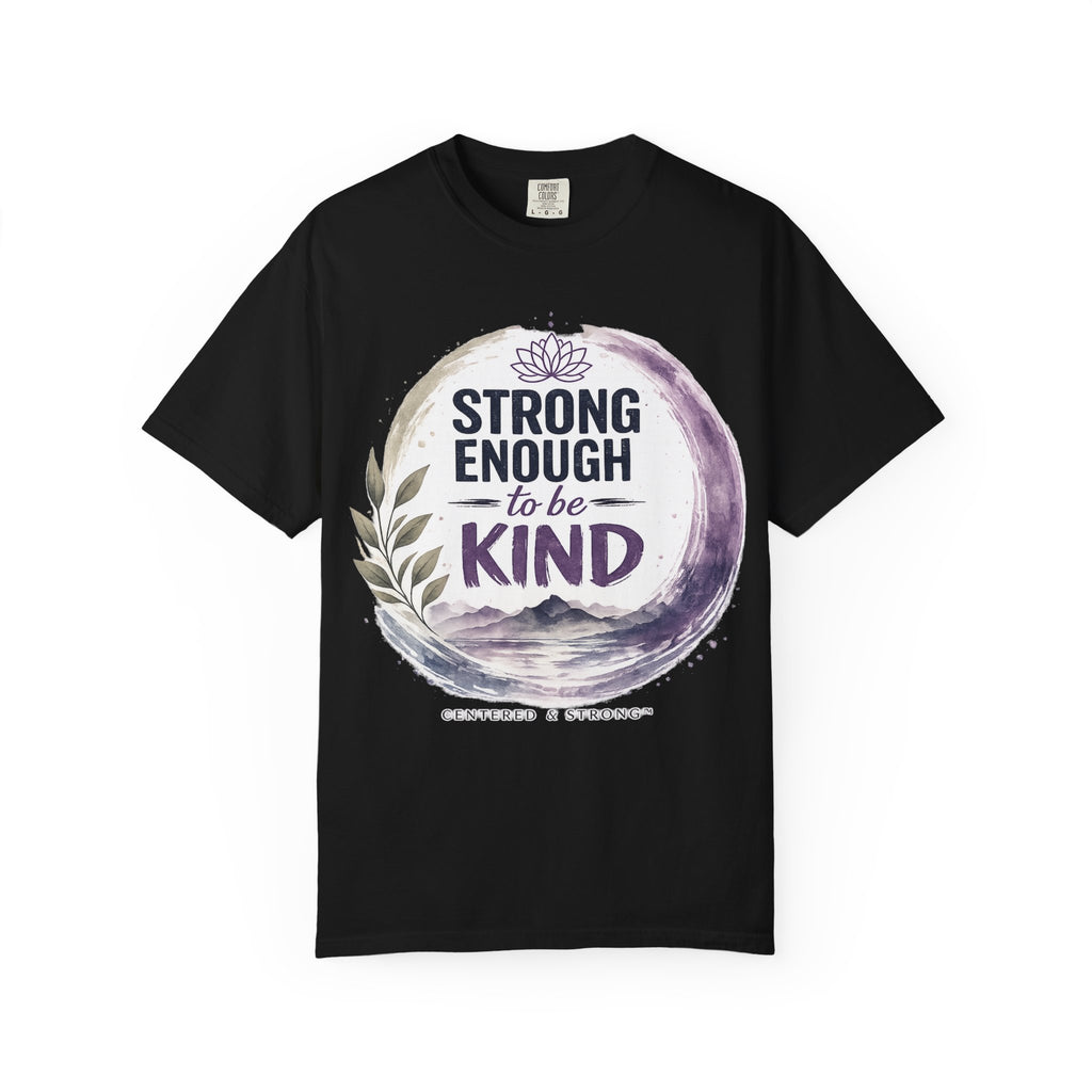 Strong Enough to Be Kind T-Shirt