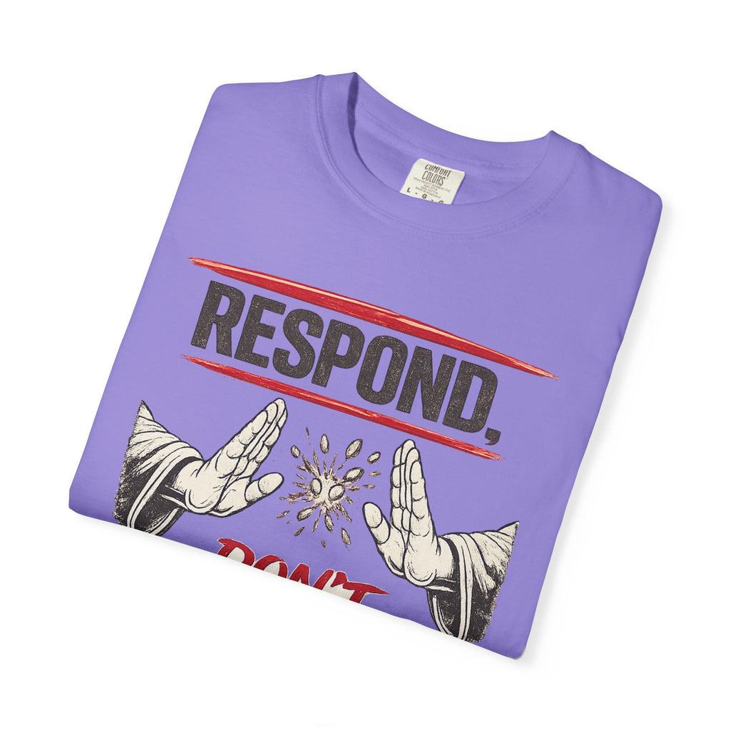 Respond Don’t React T-Shirt — Martial Arts Inspirational Tee
