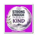 Strong Enough to Be Kind Magnet — Inspirational Fridge Magnet for Encouragement & Gifts