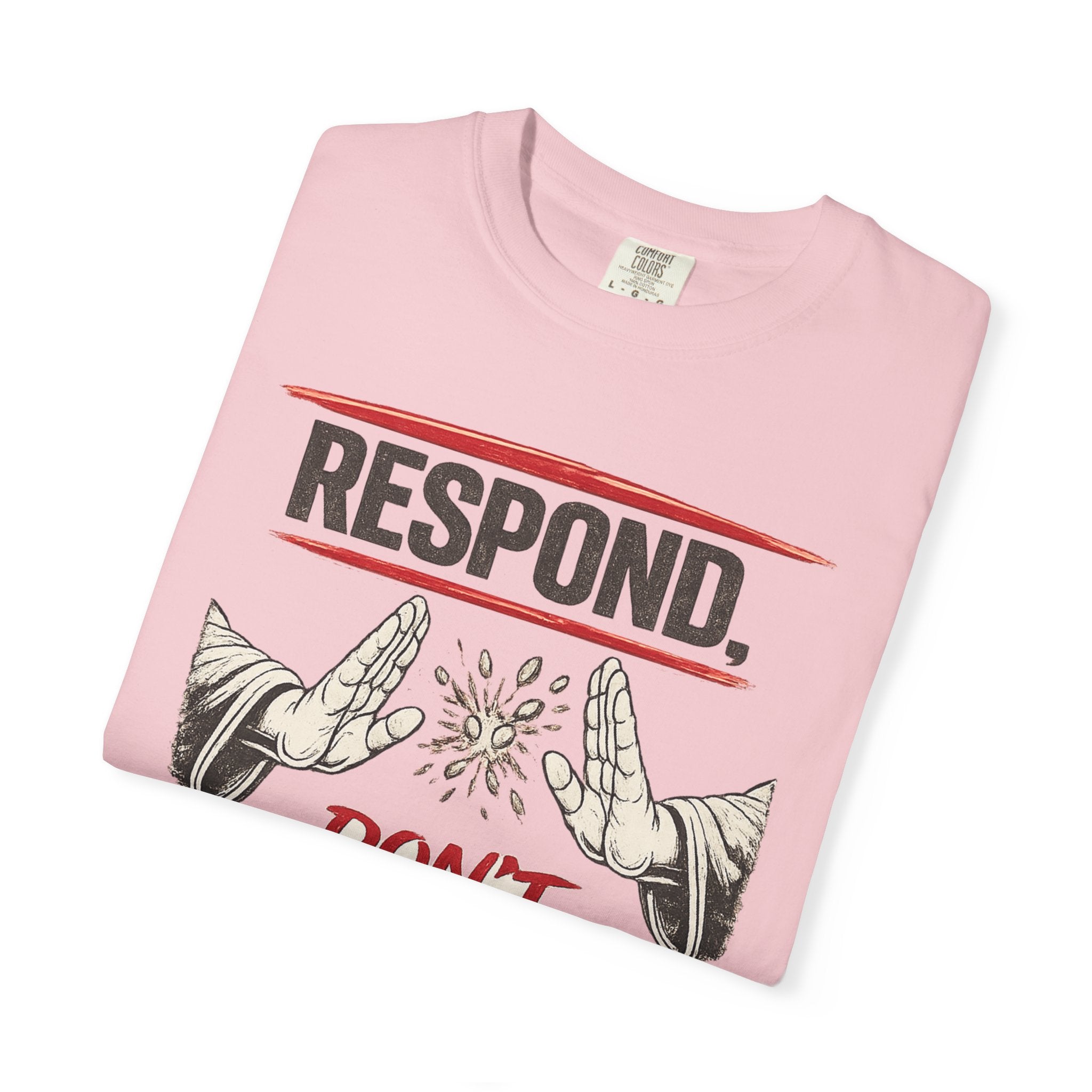 Respond Don’t React T-Shirt — Martial Arts Inspirational Tee