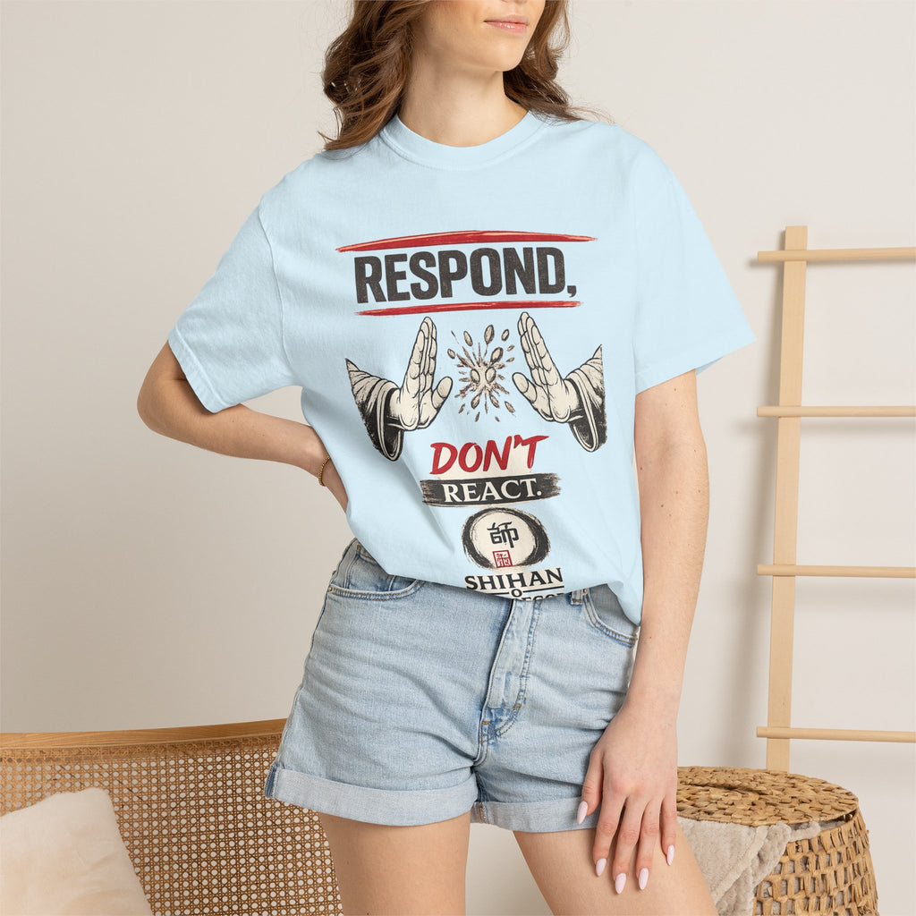 Respond Don’t React T-Shirt — Martial Arts Inspirational Tee
